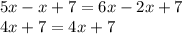 5x - x + 7 = 6x - 2x + 7 \\ 4x + 7 = 4x + 7