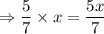 \Rightarrow \dfrac{5}{7}\times x=\dfrac{5x}{7}