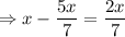 \Rightarrow x-\dfrac{5x}{7}=\dfrac{2x}{7}