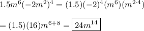 1.5m^6(-2m^2)^4=(1.5)(-2)^4(m^6)(m^{2\cdot4})\\\\=(1.5)(16)m^{6+8}=\boxed{24m^{14}}