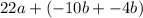 22a+ (-10b+-4b)