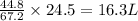 \frac{44.8}{67.2}\times 24.5=16.3L