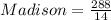 Madison = \frac{288}{14}