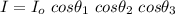 I = I_o  \ cos \theta _1  \ cos  \theta _2  \ cos \theta _ 3