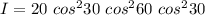 I = 20 \ cos ^2 30 \ cos ^2  60  \ cos ^2 30