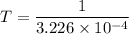 T = \dfrac{1}{3.226 \times 10^{-4}}