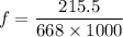 f = \dfrac{215.5 }{668 \times 1000}