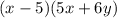 (x - 5) ( 5x + 6y)