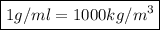 \boxed{ 1g/ml= 1000 kg/m^3}