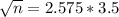 \sqrt{n}= 2.575*3.5