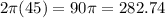 2\pi(45) = 90\pi = 282.74