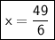 {\boxed{\sf{\gray{x = \dfrac{49}{6}}}}}