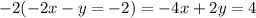 - 2( - 2x - y =  - 2) =  - 4x + 2y = 4