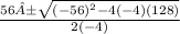\frac{56±\sqrt{(-56)^2-4(-4)(128)}}{2(-4)}