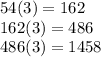 54(3)=162\\162(3)=486\\486(3)=1458