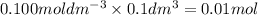 0.100moldm^{-3}\times 0.1dm^3=0.01mol