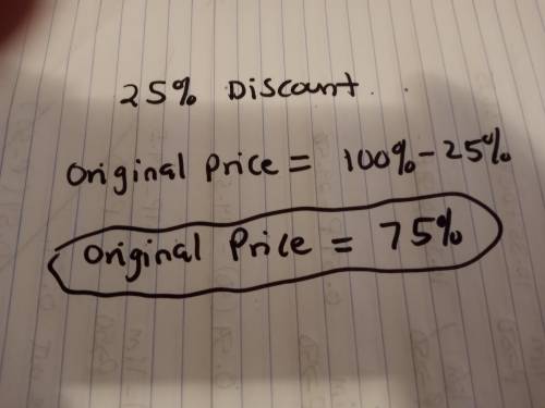 If you get a 25% discount, what percentage of the
original price will you have to pay?