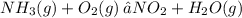 NH_{3}(g) + O_{2}(g) \: → NO_{2} + H_{2}O(g)