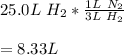 25.0L\ H_2*\frac{1L \ N_2}{3L\ H_2}\\\\=8.33L