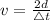 v=\frac{2d}{\triangle t}