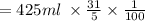 = 425ml \:  \times  \frac{31}{5}  \times  \frac{1}{100}