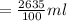 =  \frac{2635}{100} ml