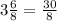 3\frac{6}{8}=\frac{30}{8}