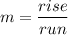 \displaystyle \: m =  \frac{rise}{run}