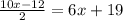 \frac{10x - 12}{2}  = 6x + 19