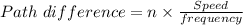 Path \ difference =n\times \frac{Speed}{frequency}