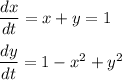 \dfrac{dx}{dt}= x+y = 1 \\ \\ \dfrac{dy}{dt}= 1-x^2+y^2