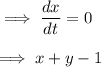 \implies \dfrac{dx}{dt} =0 \\ \\ \implies x+y-1