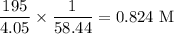 \dfrac{195}{4.05}\times \dfrac{1}{58.44}=0.824\ \text{M}