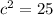 {c}^{2}  = 25