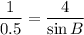  \dfrac{1}{0.5} = \dfrac{4}{\sin B} 