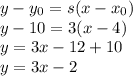 y-y_{0} =s(x-x_{0})\\y-10 =3(x-4)\\y=3x-12+10\\y=3x-2