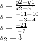 s=\frac{y2-y1}{x2-x1} \\s=\frac{-11-10}{-3-4} \\s=\frac{-21}{-7} \\s_{2} =3