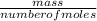 \frac{mass}{number of moles}