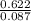 \frac{0.622}{0.087}