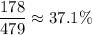 \displaystyle \frac{178}{479}\approx 37.1\%