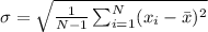 \sigma= \sqrt{\frac{1}{N-1}\sum_{i=1}^{N} (x_i-\bar{x})^2}