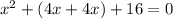 x^2+(4x+4x)+16=0