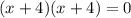 (x+4)(x+4)=0