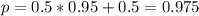 p = 0.5*0.95 + 0.5 = 0.975