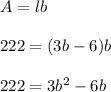 A=lb\\\\222=(3b-6)b\\\\222=3b^2-6b