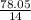 \frac{78.05}{14}