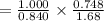 =\frac{1.000}{0.840}\times \frac{0.748}{1.68}