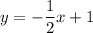 y=-\dfrac{1}{2}x+1