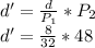 d'=\frac{d}{P_1}*P_2\\d'=\frac{8}{32}*48