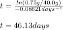t=\frac{ln(0.75g/40.0g)}{-0.08621days^{-1} }\\\\t=46.13days